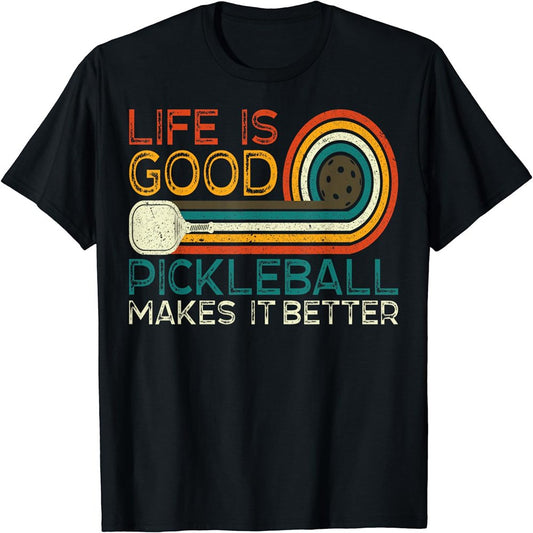 Funny Life Is Good, Pickleball Makes It Better T-Shirt